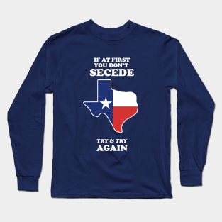 If At First You Don't Secede - Try And Try Again Long Sleeve T-Shirt